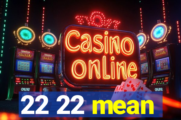 22 22 mean